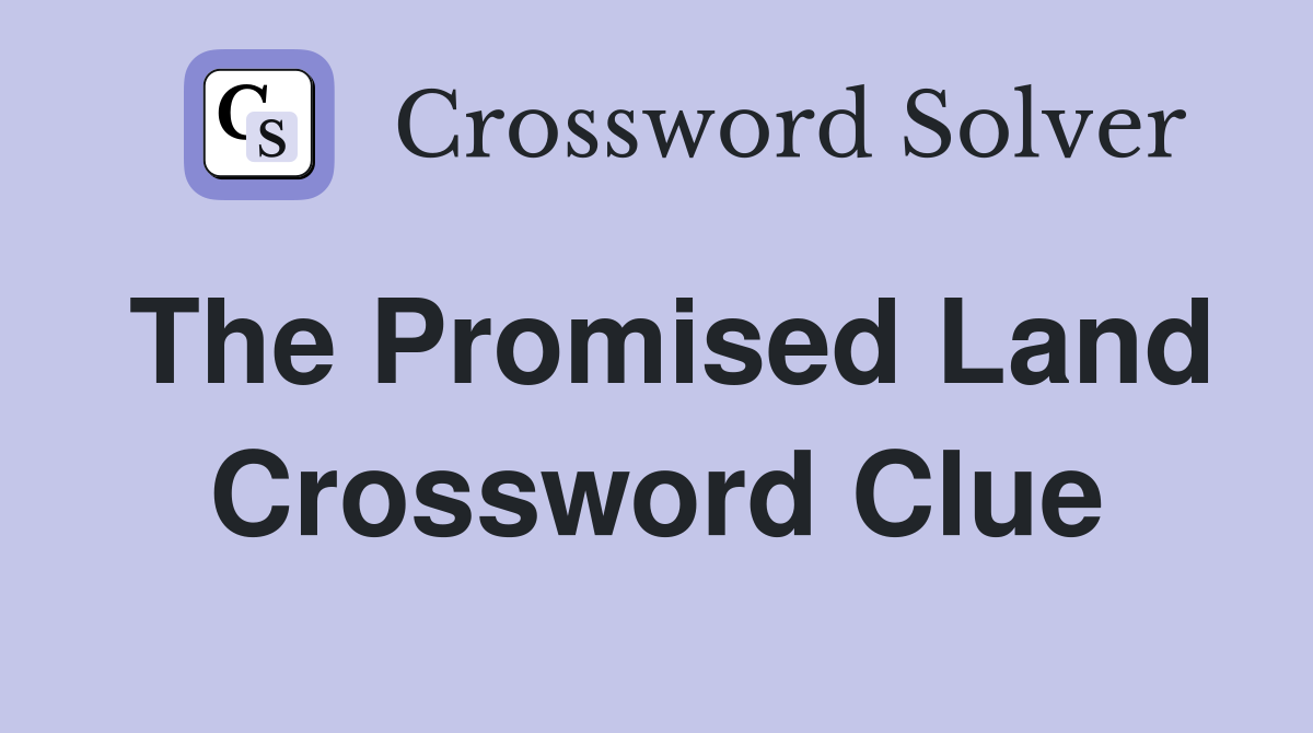 The Promised Land Crossword Clue Answers Crossword Solver